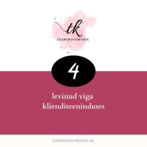 Klienditeenindus: 4 levinud viga